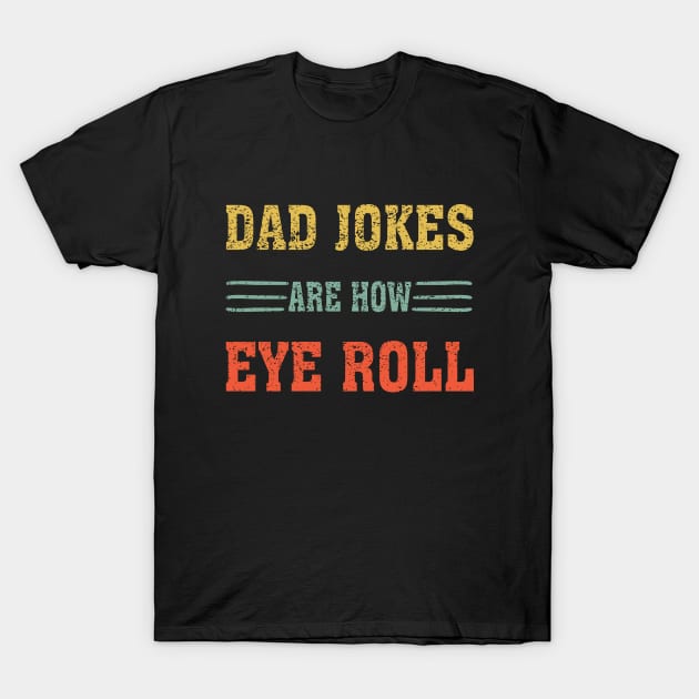 Dad Jokes Are How Eye Roll Funny gift for Dad T-Shirt by chidadesign